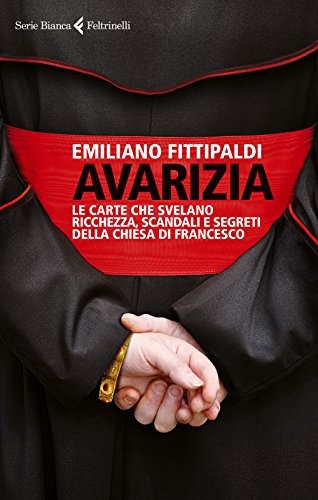 Avarizia. Le carte che svelano ricchezza, scandali e segreti della Chiesa di Francesco (Serie bianca) von FELTRINELLI
